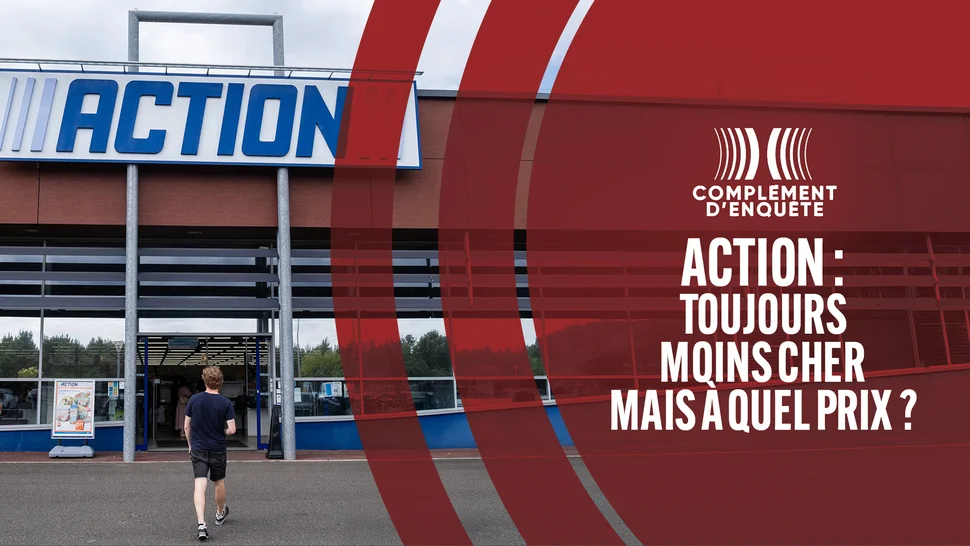 Complément d'enquête - Action : toujours moins cher mais à quel prix?